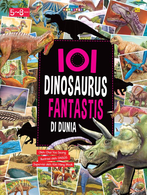 101 Dinosaurus Fantastis Di Dunia / Choi Yoo Seong; Ilustrasi: DNS05;