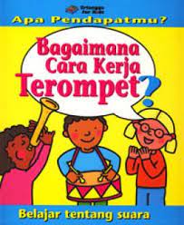 Apa pendapatmu? bagaimana cara kerja terompet? : belajar tentang suara