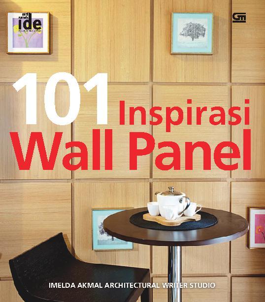 101 inspirasi wall panel / Imelda Akmal, Bernadetta Tungga Aditya ; penyunting, F Fialita