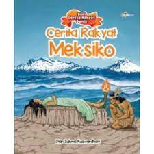 Seri Cerita Rakyat Dunia : Cerita rakyat Meksiko