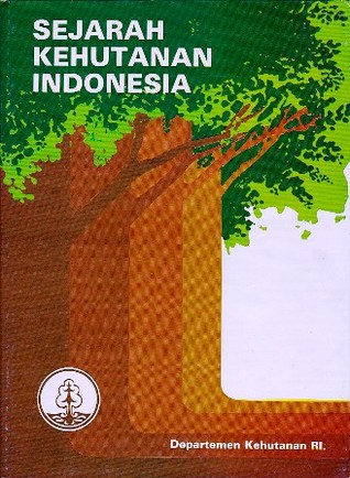 Sejarah kehutanan indonesia I periode pra sejarah - tahun 1942 / Soenarjo Hardjodarsono