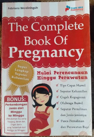 The Complete Book Of Pregnancy : Mulai Perencanaan Hingga Perawatan