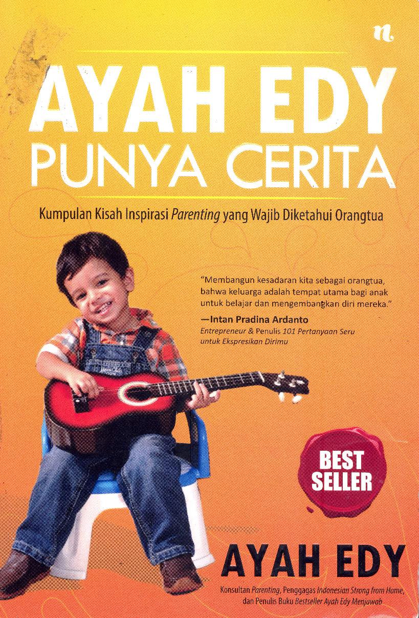 Ayah Edy Punya Cerita :  kumpulan kisah inspirasi parenting yang wajib diketahui orangtua / Ayah Edy; editor, Laura Ariestiyanty; ilustrator, Suherman