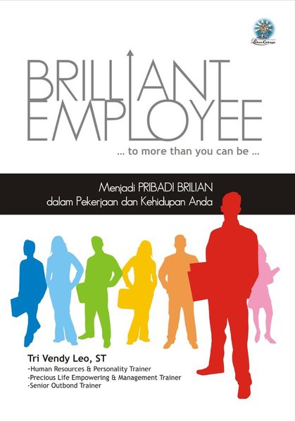 Brilliant employee ... to more than you can be .... : Menjadi pribadi brilian dalam pekerjaan dan kehidupan