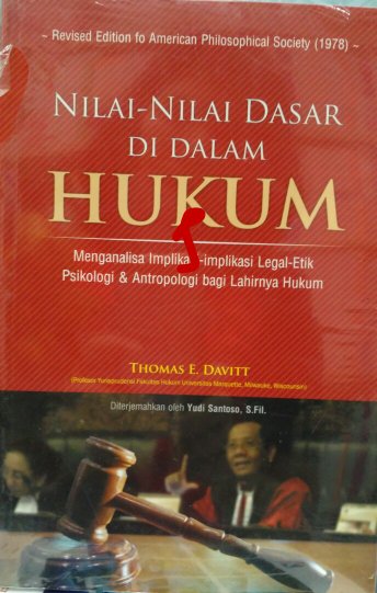 Nilai-Nilai Dasar Di Dalam Hukum : Menganalisa Implikasi-implikasi Legal-Etik Psikolog & Antropologi bagi Lahirnya Hukum