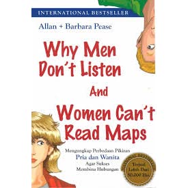Why Men Dont Listen and Women Cant Read Maps :  Mengungkapkan Perbedaan Pikiran Pria dan Wanita Agar Sukses Membina Hubungan / Allan, Barbara Pease ; Penerjemah, Isma B. Koesalamwardi