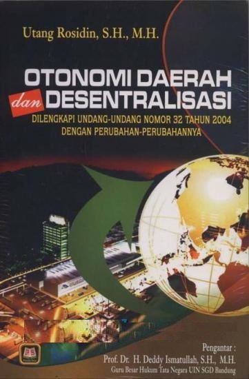 Otonomi Daerah dan Desentralisasi :  Dilengkapi Undang-Undang Nomor 32 Tahun 2004 Dengan Perubahan-Perubahannya / Utang Rosidin