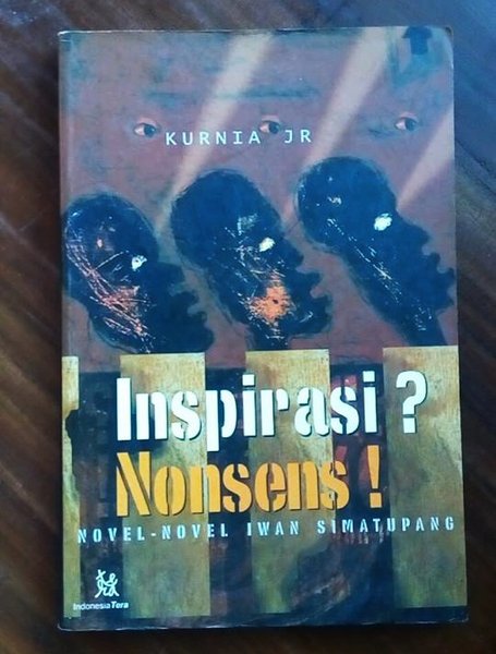 Inspirasi? Nonsens! : Novel-Novel Iwan Simatupang