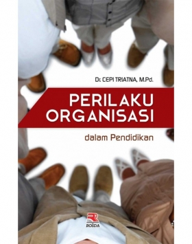 Perilaku organisasi dalam pendidikan / Cepi Triatna ; editor, Nita Nur Muliawati