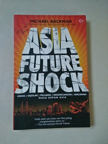 Asia future shock :  Krisis | Gejolak | Peluang | Kegoncangan | Ancaman | Masa depan Asia / Micheal Backman