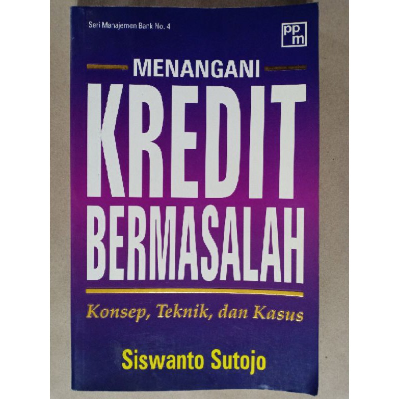 Menangani kredit bermasalah : Konsep, teknik, dan kasus