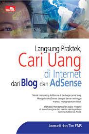 Langsung praktek :  cari uang di internet dari blog dan adsense / Jasmadi dan Tim EMS;