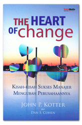 The heart of change : Kisah-kisah sukses manajer mengubah perusahaannya
