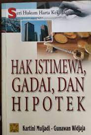 Seri hukum harta kekayaan : Hak istimewa, gadai, dan hipotek