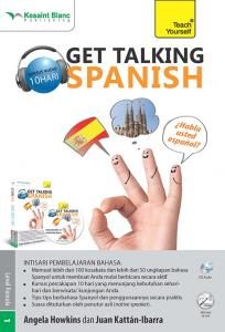 Get talking Spanish :  kursus audio 10 hari / Angela Howkins, Juan Kattan-Ibarra; penerjemah. Cheryl Rosa; editor. Denis Toruan, Satwika