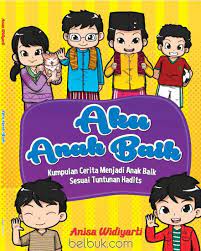 Aku anak baik :  Kumpulan cerita menjadi anak baik sesuai tuntutan hadits / Anisa Widyarti