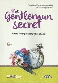 The gentleman secret :  ku tak pernah berniat jatuh cinta padamu tapi sekarang itu menjadi canduku / Aquilea ; editor, Velisya