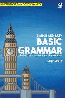 Simple and easy basic grammar : memahami grammar dasar dengan cepat dan mudah