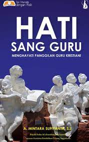 Hati Sang Guru : Menghayati Panggilan Guru Kristiani