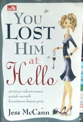 You lost him at hello : Strategi sales women untuk meraih komitmen kaum pria