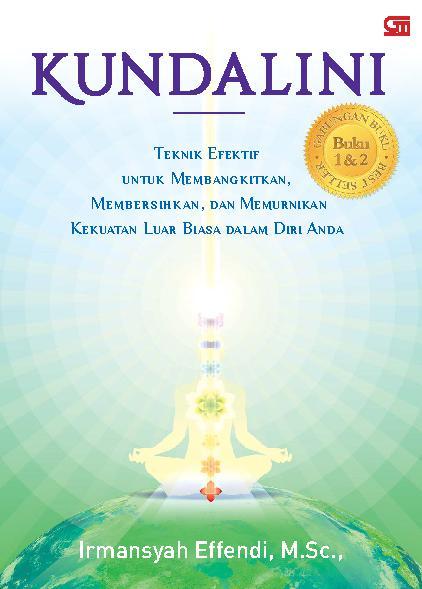 Kundalini : teknik efektif untuk membangkitkan, membersihkan, dan memurnikan kekuatan luar biasa dalam diri anda