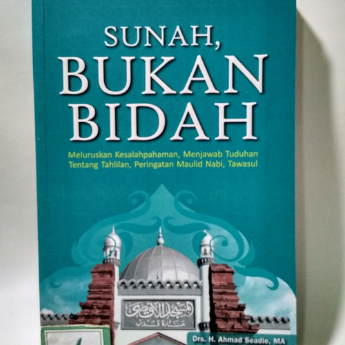 Sunah Bukan Bidah : Meluruskan Kesalahpahaman, menjawab tuduhan tentang tahlilan, peringatan maulid nabi, tawasul