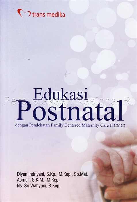 Edukasi postnatal : dengan pendekatan Family Centered Maternity Care (FCMC)