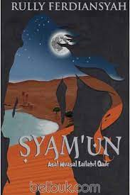 Syam'un : asal muasal lailatul qadr / Rully Ferdiansyah ; editor, Triana Rahmawati