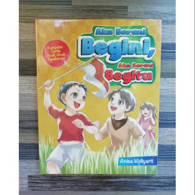 Aku berani begini, aku berani begitu / Anisa Widyarti