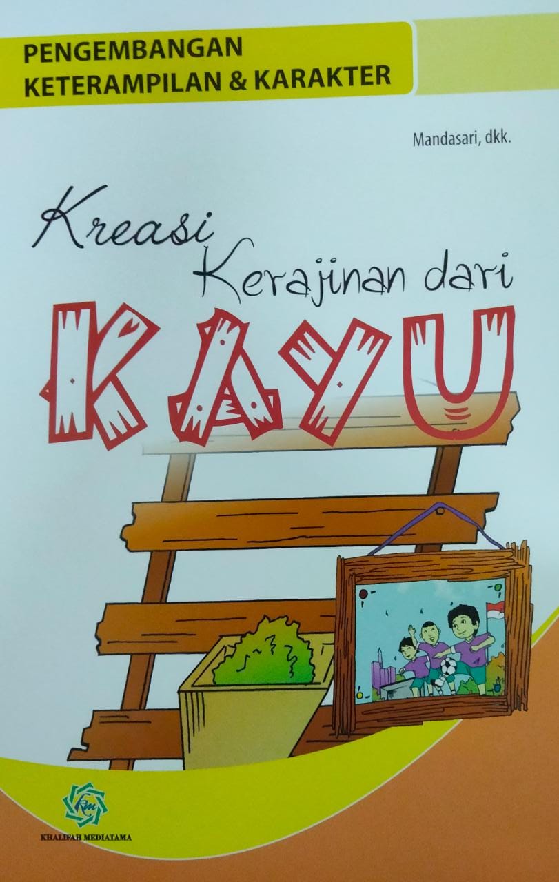 Pengembangan keterampilan & karakter : kreasi kerajinan dari kayu