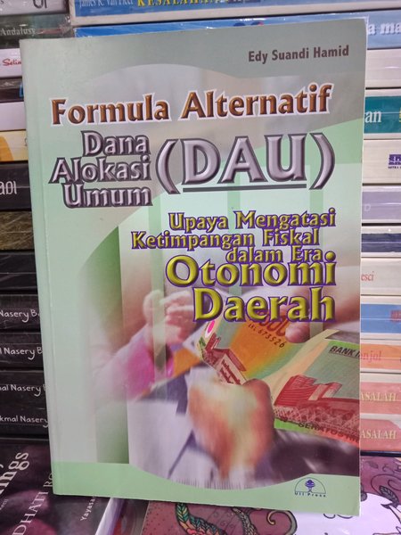 Formula alternatif DAU : Upaya mengatasi ketimpangan fiskal dalam era otonomi daerah