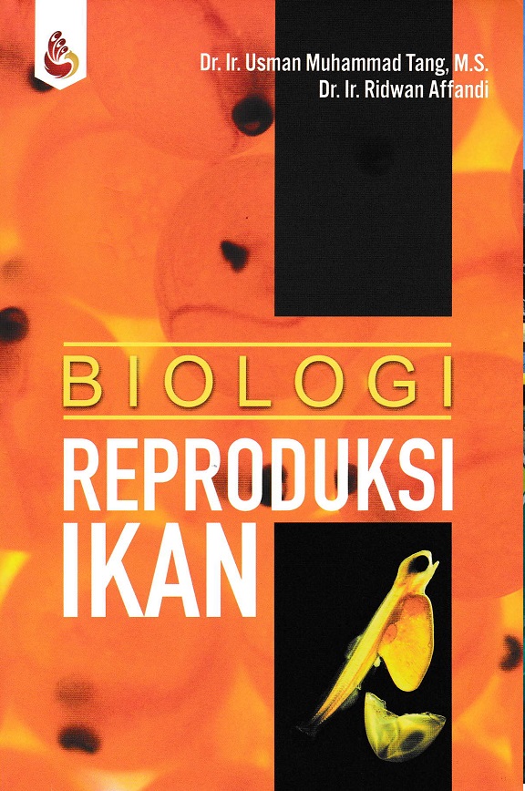 Biologi reproduksi Ikan / Usman Muhammad Tang, Ridwan Affandi