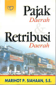 Pajak daerah dan retribusi daerah / Marihot P. Siahaan