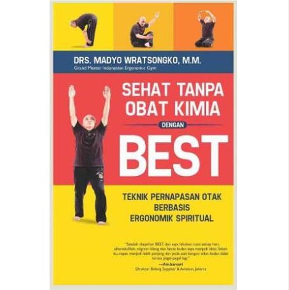 Sehat Tanpa Obat Kimia dengan BEST :  Teknik Pernapasan Otak Berbasis Ergonomik Spiritual / Madyo Wratsongko; Penyunting, Taufik Pram