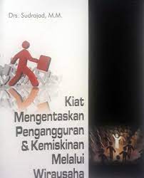 Kiat Mengentaskan Pengangguran dan Kemiskinan Melalui Wirausaha