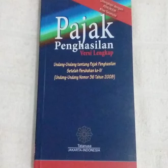 Pajak penghasilan versi lengkap : Undang-undang tentang pajak penghasilan setelah perubahan ke-iv (undang-undang nomor 36 tahun 2008)
