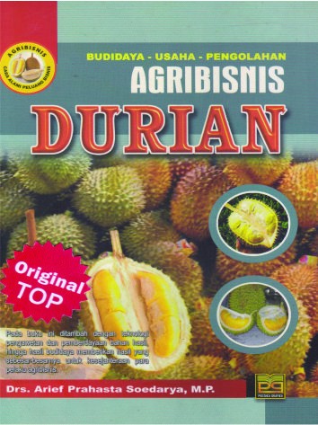 Agribisnis durian :  budidaya-usaha-pengolahan / Arief Prahasta Soedarya