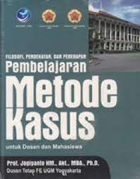 Filosofi, pendekatan, dan penerapan pembelajaran metode kasus untuk dosen dan mahasiswa