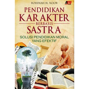 Pendidikan karakter berbasis sastra : Solusi pendidikan moral yang efektif