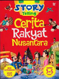Story Telling: Cerita Rakyat Nusantara / Feny Andiani; Penyunting: Eva Nurjannah, Kiki Sulistiyani, Emha Fuad