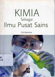 Kimia Sebagai Ilmu Pusat Sains / F.M. Nashshar; editor: Edo Warsidi