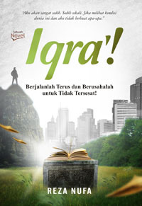 Iqra :  Berjalanlah terus dan berusahalah untuk tidak tersesat / Reza Nufa