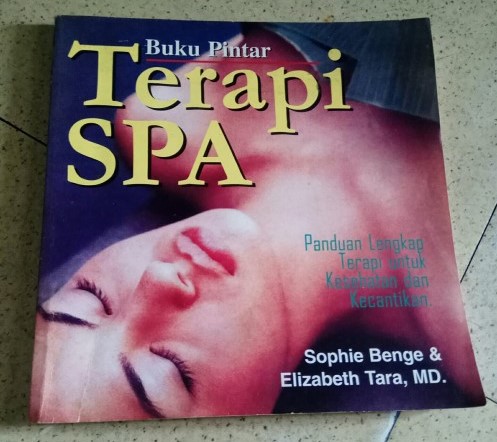Buku pintar terapi spa : panduan lengkap terapi untuk kesehatan dan kecantikan