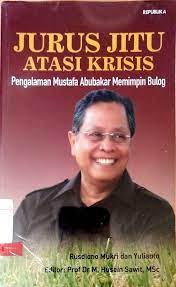 Jurus jitu atasi krisis : pengalaman mustafa abubakar memimpin bulog