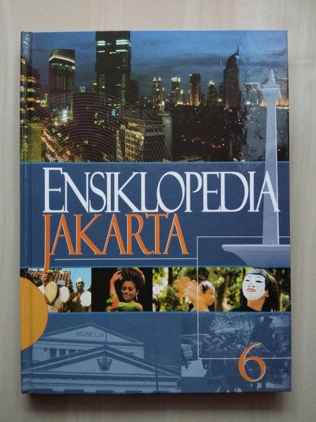 Ensiklopedia Jakarta 6 : profil Kota Jakarta doeloe, kini, dan esok