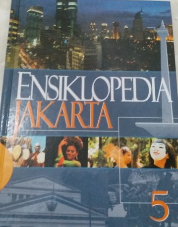 Ensiklopedia Jakarta 5 : profil Kota Jakarta doeloe, kini, dan esok