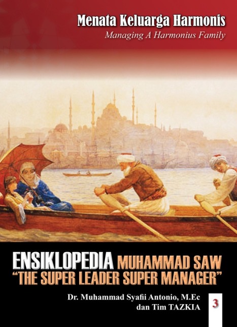 Ensiklopedia Leadership & Manajemen Muhammad SAW "The Super Leader Super Manager" 3 : Menata Keluarga Harmonis