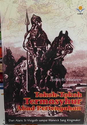 Tokoh - tokoh termasyhur abad pertengahan : dari alaric si visigoth sampai warwick sang kingmaker
