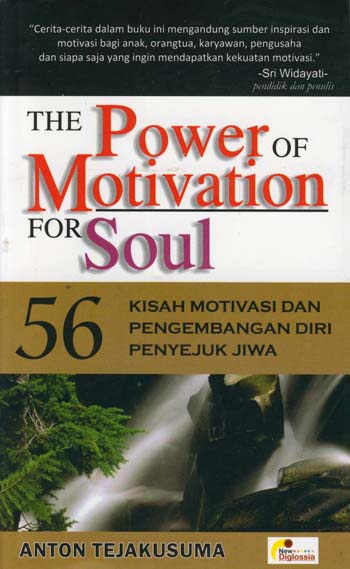 The power of motivation for soul : 56 kisah motivasi dan pengembangan diri penyejuk jiwa