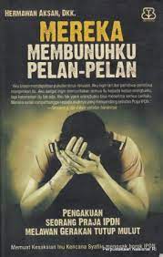 Mereka membunuhku pelan-pelan :  Pengakuan seorang praja IPDN melawan gerakan tutup mulut / Hermawan Aksan